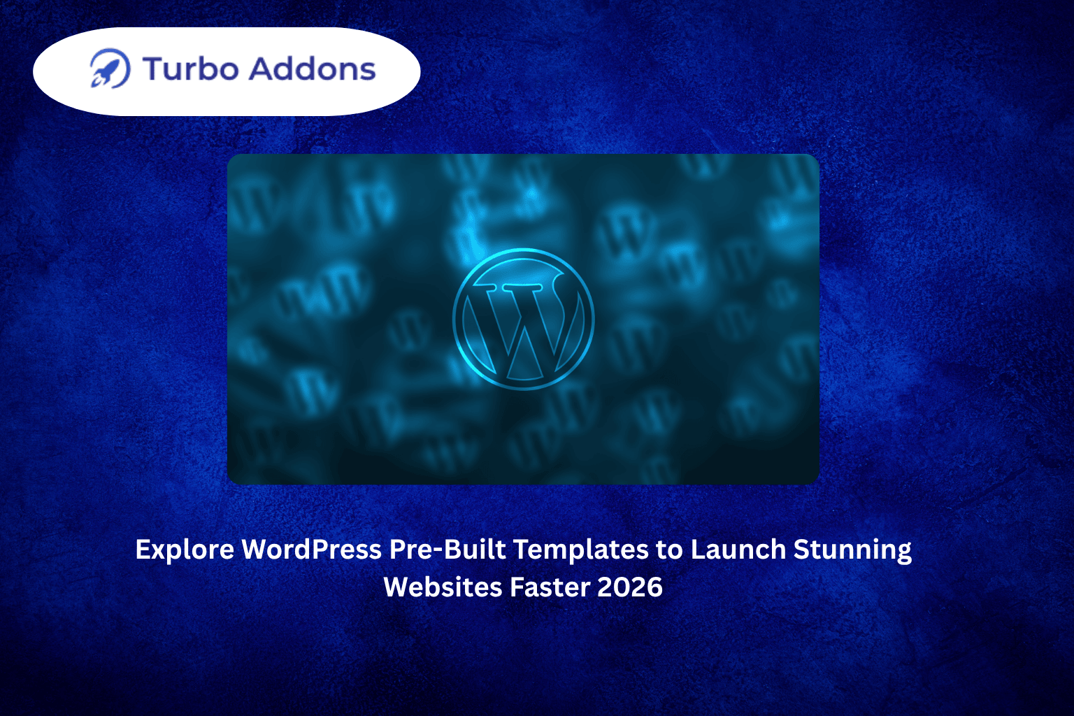 Explore WordPress Pre-Built Templates to Launch Stunning Websites Faster 2026